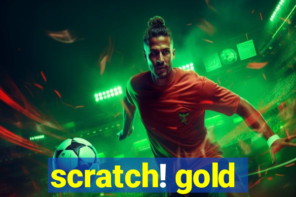 scratch! gold